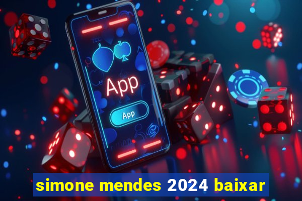 simone mendes 2024 baixar